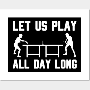 LET US PLAY ALL DAY LONG - Table tennis Posters and Art